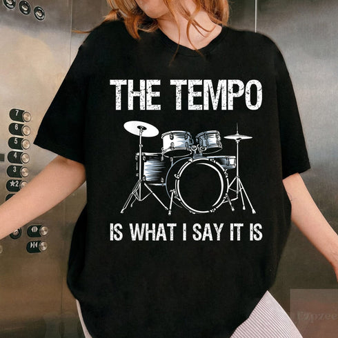 Funny Drummer T-Shirt The Tempo Is What I Say It Is Gift for Men and Women Music Lovers - 8