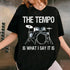 Funny Drummer T-Shirt The Tempo Is What I Say It Is Gift for Men and Women Music Lovers - 8