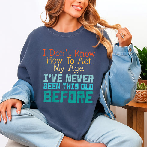 Funny Dont Know How to Act My Age Birthday T-Shirt for Men and Women Gift Idea - 9