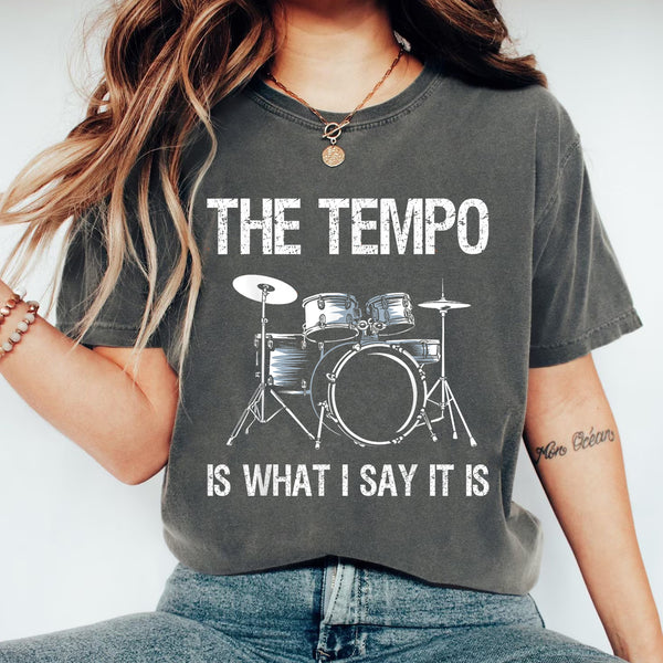 Funny Drummer T-Shirt The Tempo Is What I Say It Is Gift for Men and Women Music Lovers - 2