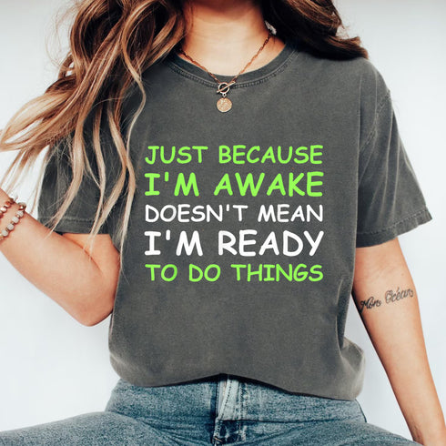 Just Because Im Awake Funny Saying Graphic T-Shirt for Women Teens and Boys Girls - 6