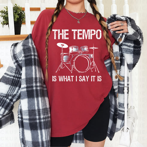 Funny Drummer T-Shirt The Tempo Is What I Say It Is Gift for Men and Women Music Lovers - 48